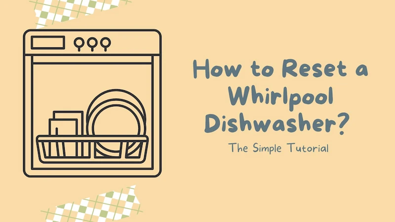 How to Reset a Whirlpool Dishwasher? the Simple Tutorial