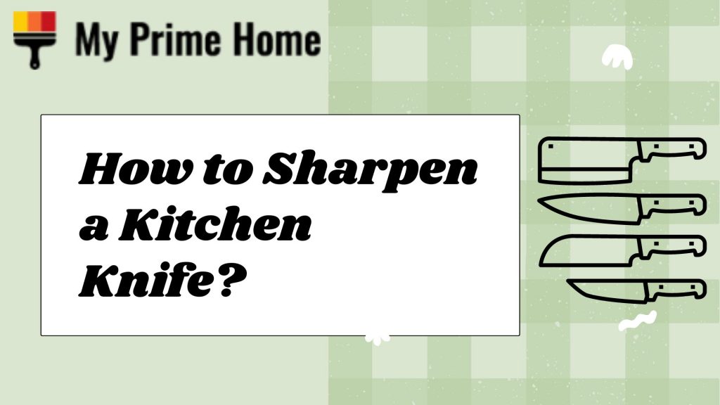 How To Sharpen A Kitchen Knife Follow The Ultimate Guide My Prime Home   How To Sharpen A Kitchen Knife Follow The Ultimate Guide 1024x576 